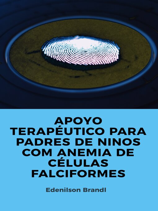 Title details for APOYO TERAPÉUTICO PARA PADRES DE NINOS COM ANEMIA DE CÉLULAS FALCIFORMES by Edenilson Brandl - Available
